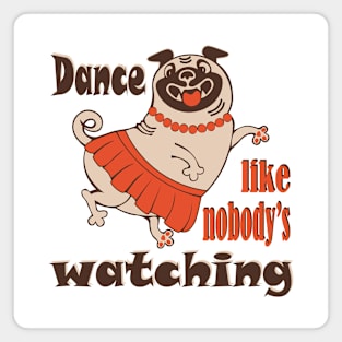 Dance like nobody is watching girly Pug dog Magnet